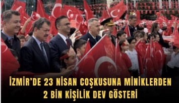 İzmir’de 23 Nisan coşkusuna miniklerden 2 bin kişilik dev gösteri