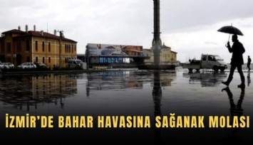 İzmir’de bahar havasına sağanak molası