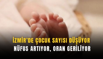 İzmir’de çocuk sayısı düşüyor: Nüfus artıyor, oran geriliyor