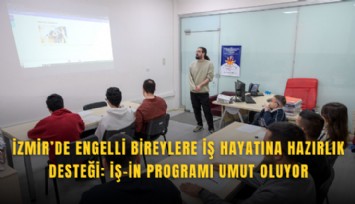 İzmir’de engelli bireylere iş hayatına hazırlık desteği: İŞ-İN Programı umut oluyor