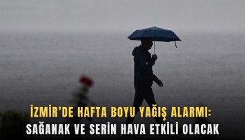 İzmir’de hafta boyu yağış alarmı: Sağanak ve serin hava etkili olacak