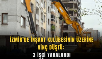 İzmir’de inşaat kulübesinin üzerine vinç düştü: 3 işçi yaralandı