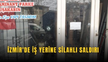 İzmir'de iş yerine silahlı saldırı