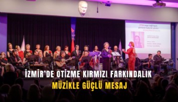 İzmir’de otizme kırmızı farkındalık: Müzikle güçlü mesaj