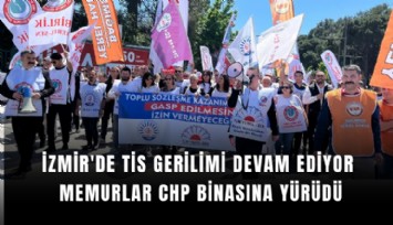 İzmir'de TİS gerilimi: Memurlar CHP binasına yürüdü