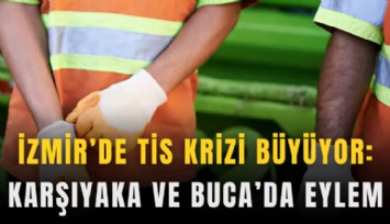 İzmir’de TİS krizi büyüyor: Karşıyaka ve Buca’da eylem