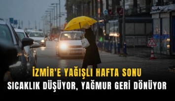 İzmir'e yağışlı hafta sonu: Sıcaklık düşüyor, yağmur geri dönüyor