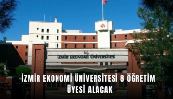 İzmir Ekonomi Üniversitesi 8 öğretim üyesi alacak