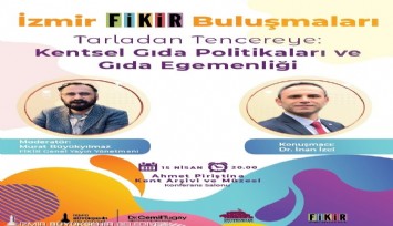 İzmir FİKİR Buluşmalarında gündem gıda olacak