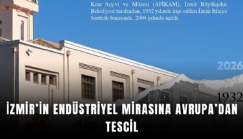 İzmir’in endüstriyel mirasına Avrupa’dan tescil