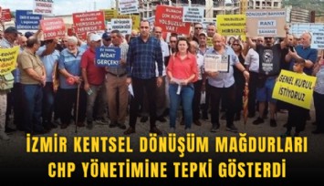 İzmir kentsel dönüşüm mağdurları CHP yönetimine tepki gösterdi