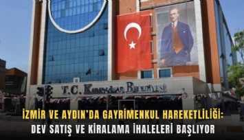 İzmir ve Aydın’da gayrimenkul hareketliliği: Dev satış ve kiralama ihaleleri başlıyor