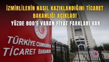 İzmirlilerin nasıl kazıklandığını Ticaret Bakanlığı açıkladı: Yüzde 800'e varan fiyat farkları var