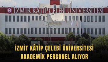 İzmit Ktip Çelebi Üniversitesi akademik personel alıyor