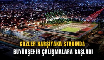 Karşıyaka’ya yeni stat için ilk adım: Büyükşehir çalışmalara başladı