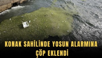 Konak sahilinde yosun alarmına çöp eklendi