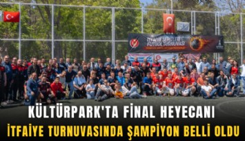 Kültürpark'ta final heyecanı: İtfaiye turnuvasında şampiyon belli oldu
