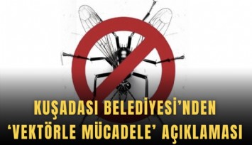 Kuşadası Belediyesi’nden ‘Vektörle mücadele’ açıklaması