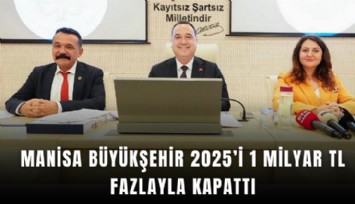 Manisa Büyükşehir 2025’i 1 milyar TL fazlayla kapattı