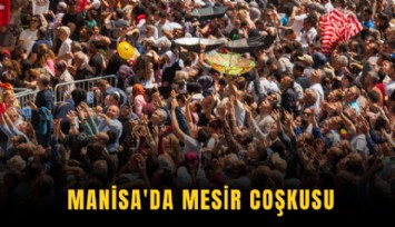 Manisa'da mesir coşkusu