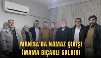 Manisa'da namaz çıkışı imama bıçaklı saldırı
