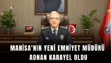 Manisa'nın yeni emniyet müdürü Adnan Karayel oldu