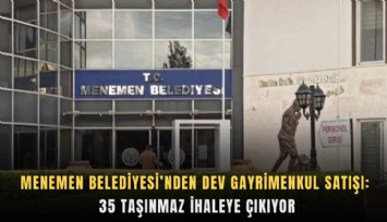Menemen Belediyesi’nden dev gayrimenkul satışı: 35 Taşınmaz ihaleye çıkıyor