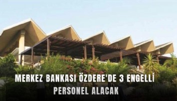 Merkez Bankası Özdere'de 3 engelli personel alacak