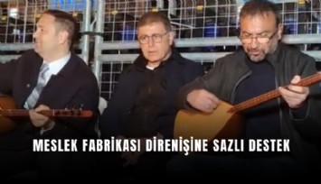 Meslek Fabrikası direnişine sazlı destek