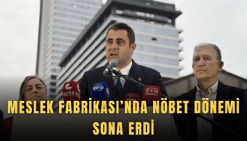 Meslek Fabrikası’nda nöbet dönemi sona erdi