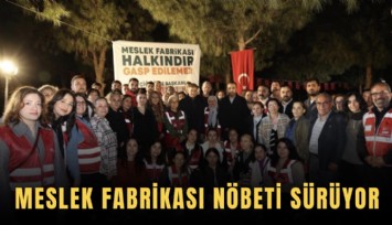 Meslek Fabrikası nöbeti sürüyor