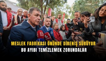 Meslek Fabrikası önünde direniş sürüyor: Bu ayıbı temizlemek zorundalar