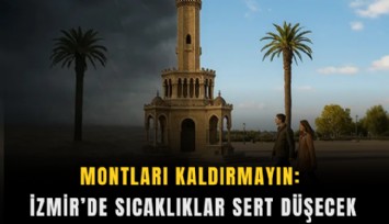Montları kaldırmayın: İzmir’de sıcaklıklar sert düşecek