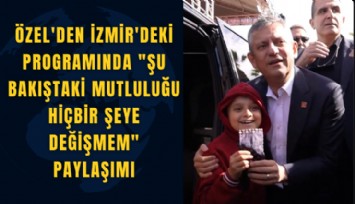 Özel'den İzmir'deki programında ''Şu bakıştaki mutluluğu hiçbir şeye değişmem'' paylaşımı