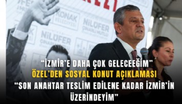 Özel’den sosyal konut açıklaması: Son anahtar teslim edilene kadar İzmir’in üzerindeyim