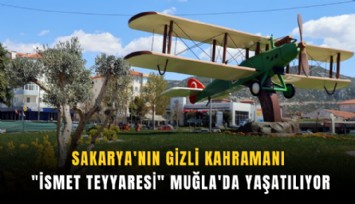 Sakarya'nın gizli kahramanı: 'İsmet Teyyaresi' Muğla'da yaşatılıyor