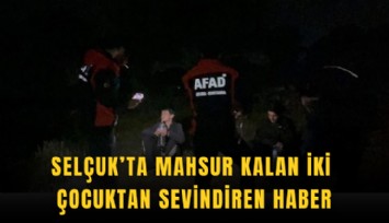 Selçuk’ta mahsur kalan iki çocuktan sevindiren haber