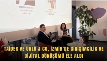 TAİDER ve ÜNLÜ & Co, İzmir’de girişimcilik ve dijital dönüşümü ele aldı