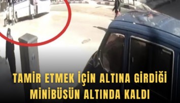 Tamir etmek için altına girdiği minibüsün altında kaldı