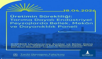 Tarıma dayalı endüstriyel mirasın geleceği masaya yatırılıyor