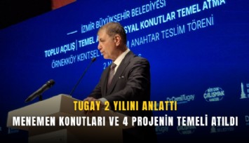 Tugay 2 yılını anlattı: Menemen konutları ve 4 projenin temeli atıldı