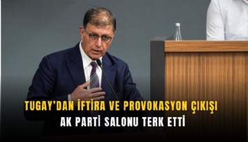 Tugay’dan iftira ve provokasyon çıkışı: AK Parti salonu terk etti
