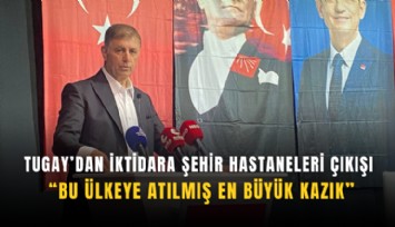 Tugay’dan iktidara Şehir Hastaneleri çıkışı: Bu ülkeye atılmış en büyük kazık