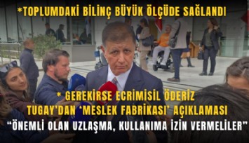 Tugay’dan ‘Meslek Fabrikası’ açıklaması: Önemli olan uzlaşma, kullanıma izin vermeliler