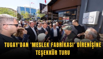 Tugay'dan 'Meslek Fabrikası' direnişine teşekkür turu