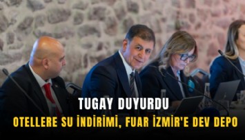 Tugay duyurdu: Otellere su indirimi, fuar İzmir'e dev depo