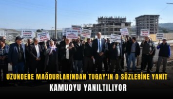 Uzundere mağdurlarından Tugay'ın o sözlerine yanıt: Kamuoyu yanıltılıyor