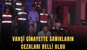 Vahşi cinayette sanıkların cezaları belli oldu