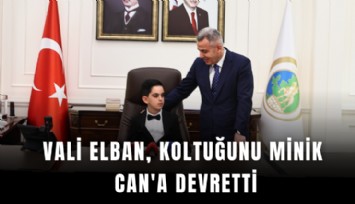 Vali Elban, koltuğunu minik Can'a devretti