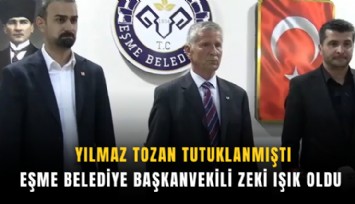 Yılmaz Tozan tutuklanmıştı: Eşme Belediye Başkanvekili Zeki Işık oldu